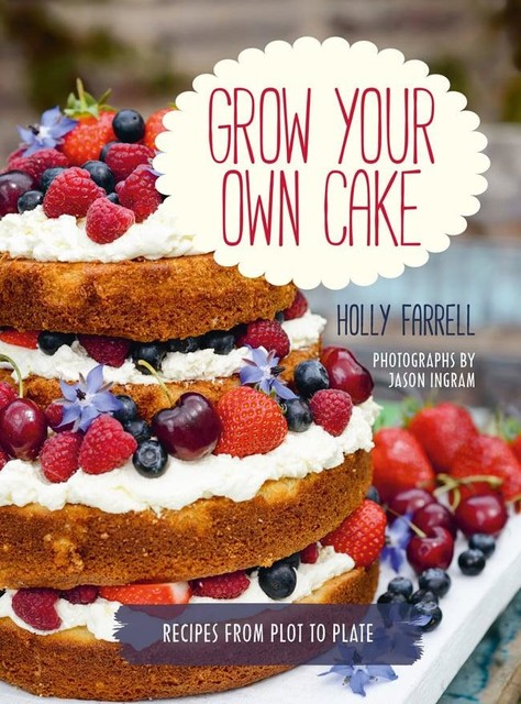Grow Your Own Cake, Holly Farrell, Jason Ingram