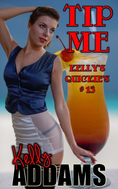 Tip Me – Kelly's Quickie's #15, Kelly Addams