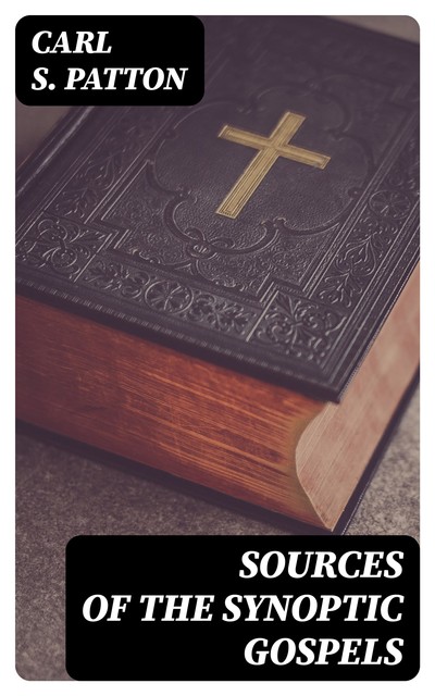 Sources of the Synoptic Gospels, Carl S.Patton