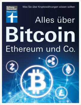 Alles über Bitcoin, Ethereum und Co. – Investition, Funktionen, Risiken – Kryptobörsen im Test und Steuerfragen – Einfach und verständlich erklärt, Antonie Klotz, Brigitte Wallstabe-Watermann, Philipp Sandner