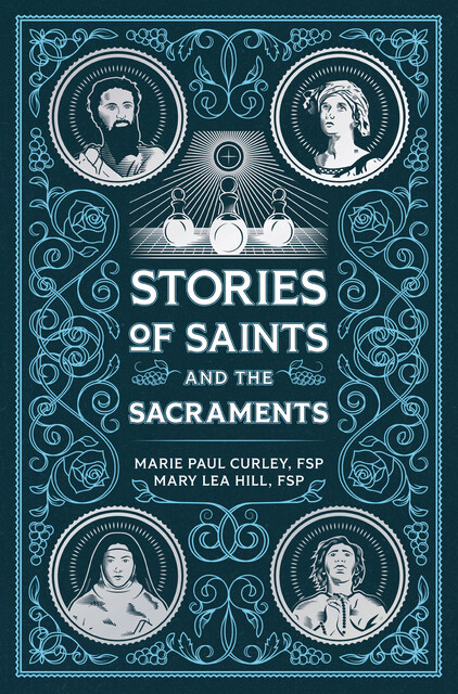 Stories of Saints and the Sacraments, Sr. Marie Paul Curley FSP, Sr. Mary Lea Hill FSP