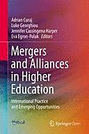Mergers and Alliances in Higher Education: International Practice and Emerging Opportunities, Jennifer Harper, Adrian Curaj, Eva Egron-Polak, Luke Georghiou