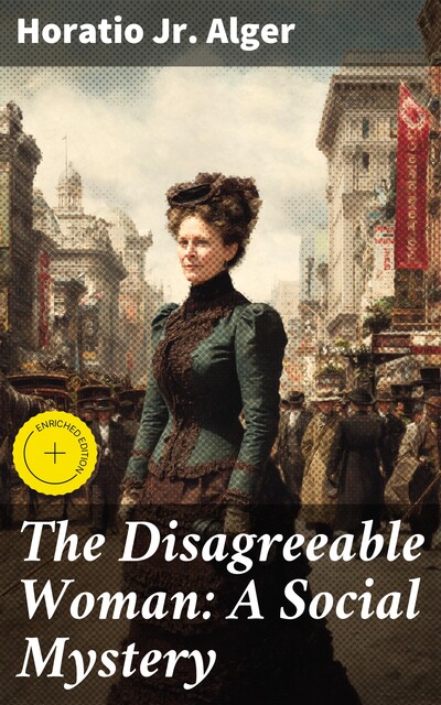 The Disagreeable Woman: A Social Mystery, Horatio Alger