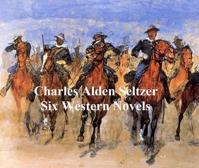Charles Alden Seltzer: 6 western novels, Charles Alden Seltzer