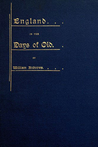 England in the Days of Old, William Andrews