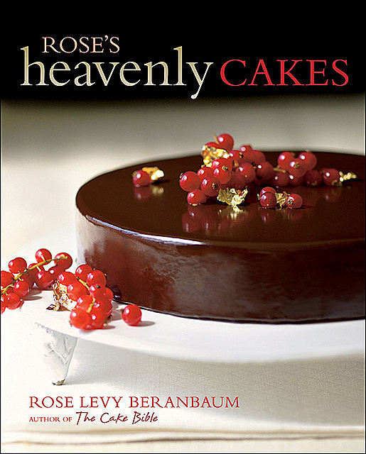 Rose's Heavenly Cakes, Rose Levy Beranbaum