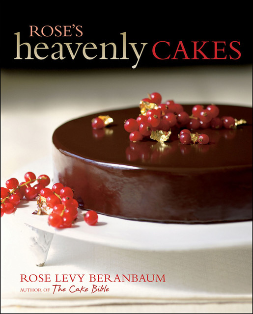 Rose's Heavenly Cakes, Rose Levy Beranbaum