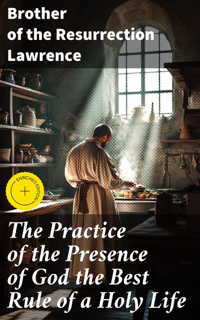 The Practice of the Presence of God the Best Rule of a Holy Life, Brother of the Resurrection Lawrence
