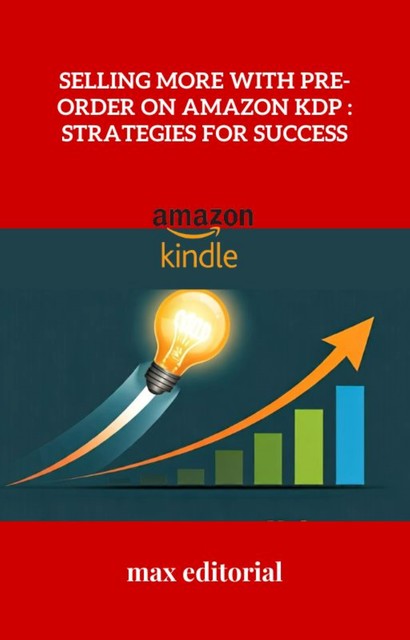 Selling More with Pre-Order on Amazon KDP : Strategies for Success, Max Editorial