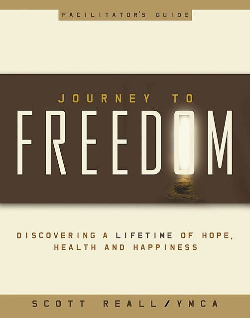 Journey to Freedom Facilitator's Guide, Scott Reall, Ymca