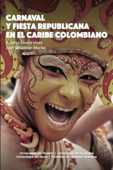 Carnaval y fiesta republicana en el Caribe colombiano, Alberto Abello Vives, Juan Sebastián Macías