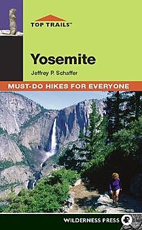 Top Trails: Yosemite, Jeffrey P. Schaffer