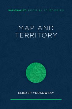 Map and Territory, Eliezer Yudkowsky