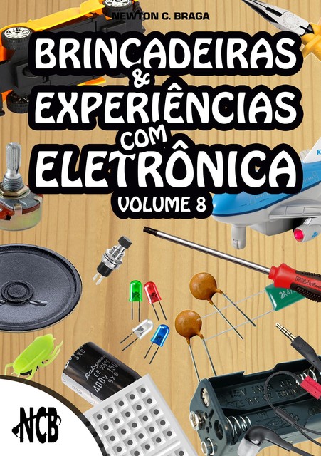 Brincadeiras e Experiências com Eletrônica – volume 8, Newton C. Braga