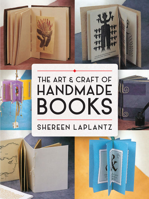 The Art and Craft of Handmade Books, Shereen LaPlantz
