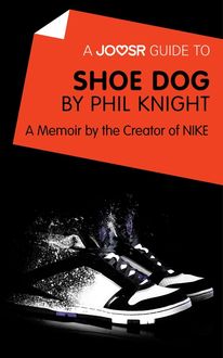 A Joosr Guide to… Shoe Dog by Phil Knight, Joosr