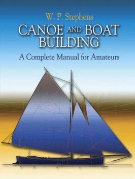 Canoe and Boat Building, W.P.Stephens