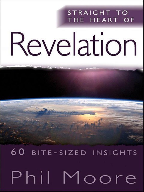 Straight to the Heart of Revelation, Phil Moore