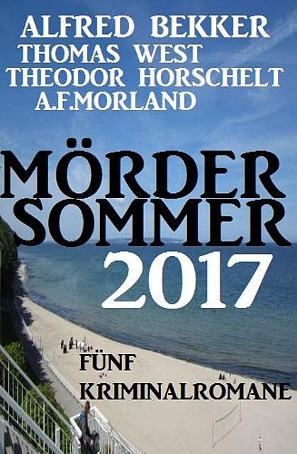 Mördersommer 2017, Alfred Bekker, Morland A.F., Thomas West, Theodor Horschelt