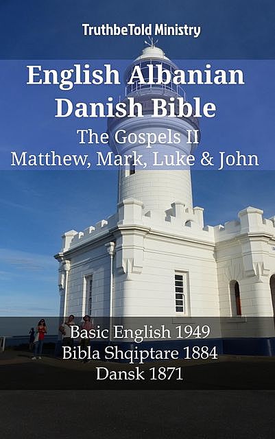 English Albanian Danish Bible – The Gospels II – Matthew, Mark, Luke & John, Truthbetold Ministry