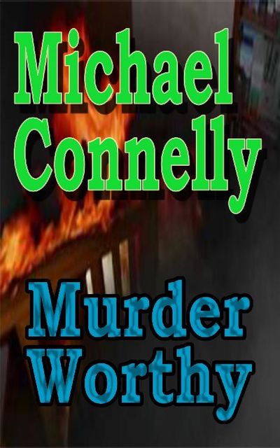 Murder Worthy, Michael Connelly