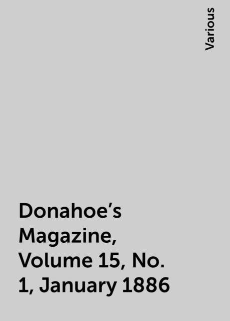 Donahoe's Magazine, Volume 15, No. 1, January 1886, Various