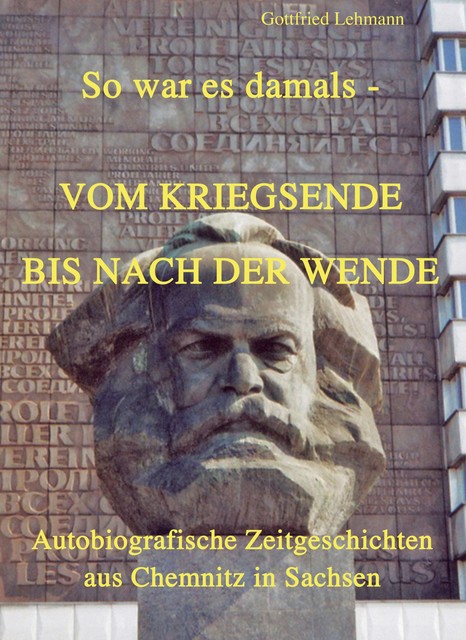 Vom Kriegsende bis nach der Wende – So war es damals, Gottfried Lehmann