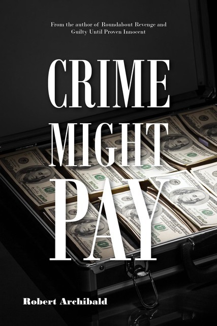 Crime Might Pay, Robert Archibald