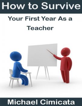 How to Survive Your First Year As a Teacher, Michael Cimicata