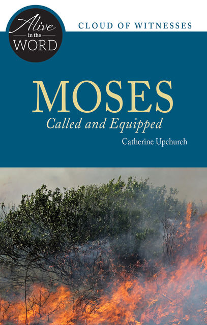 Moses, Called and Equipped, Catherine Upchurch
