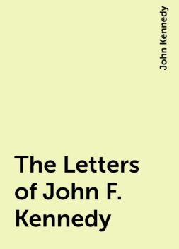 The Letters of John F. Kennedy, John Kennedy