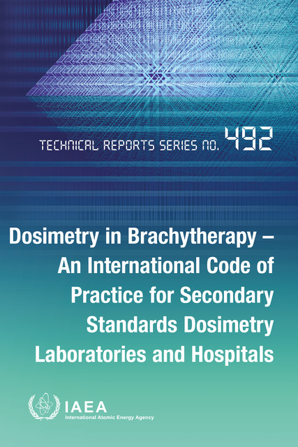 Dosimetry in Brachytherapy – An International Code of Practice for Secondary Standards Dosimetry Laboratories and Hospitals, IAEA