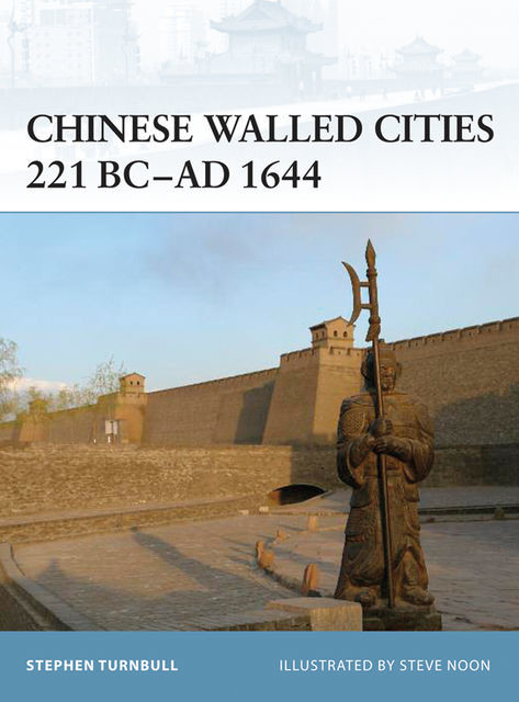 Chinese Walled Cities 221 BC? AD 1644, Stephen Turnbull