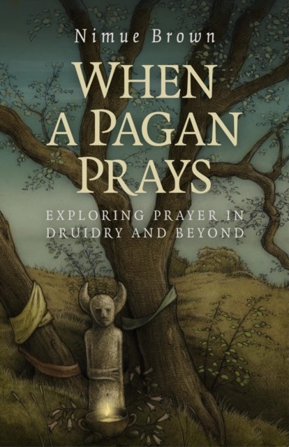 When a Pagan Prays, Nimue Brown