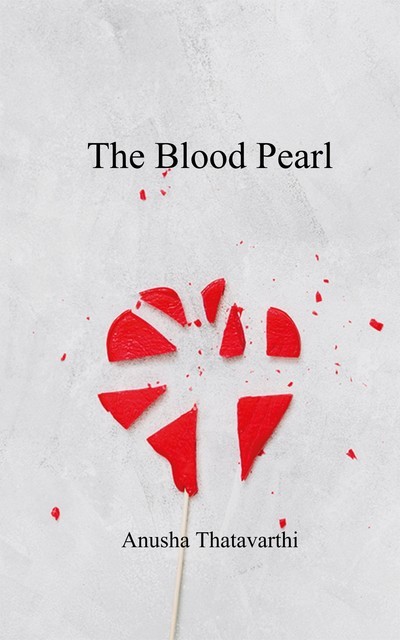 The Blood Pearl, Anusha Thatavarthi
