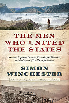 The Men Who United the States, Simon Winchester