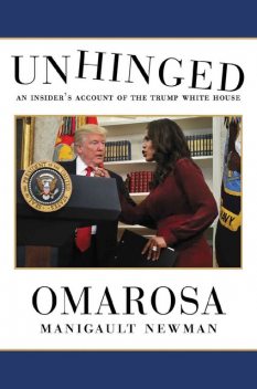 Unhinged: An Insider's Account of the Trump White House, Omarosa Manigault Newman