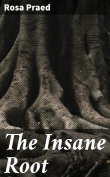 The Insane Root, Rosa Praed