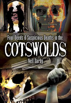 Foul Deeds & Suspicious Deaths in the Cotswolds, Nell Darby