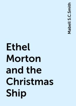 Ethel Morton and the Christmas Ship, Mabell S.C.Smith
