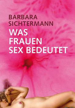 Was Frauen Sex bedeutet, Barbara Sichtermann