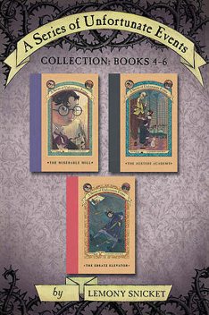 A Series of Unfortunate Events Collection: Books 4–6, Lemony Snicket