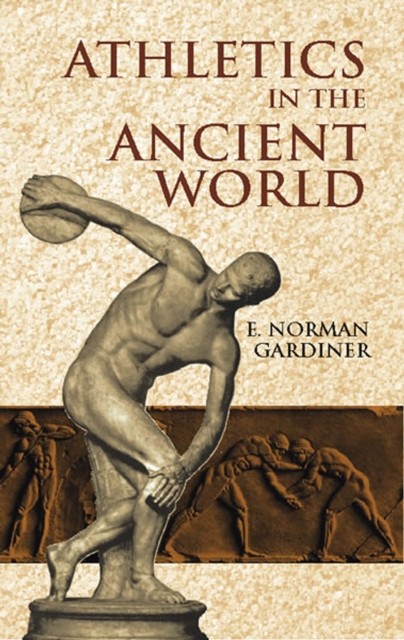 Athletics in the Ancient World, E.Norman Gardiner