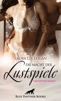 Die Macht der Lustspiele | Erotischer Roman, Laura Lee Logan