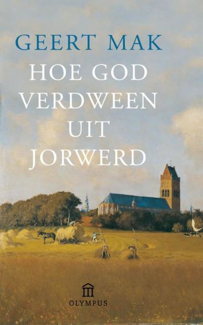 Hoe God verdween uit Jorwerd, Geert Mak