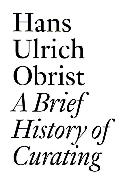 A Brief History of Curating, Hans Ulrich Obrist
