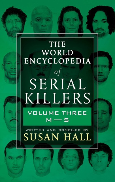 The World Encyclopedia of Serial Killers: Volume Three, M–S, Susan Hall