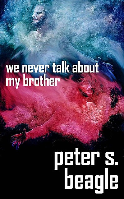 We Never Talk About My Brother, Peter S.Beagle