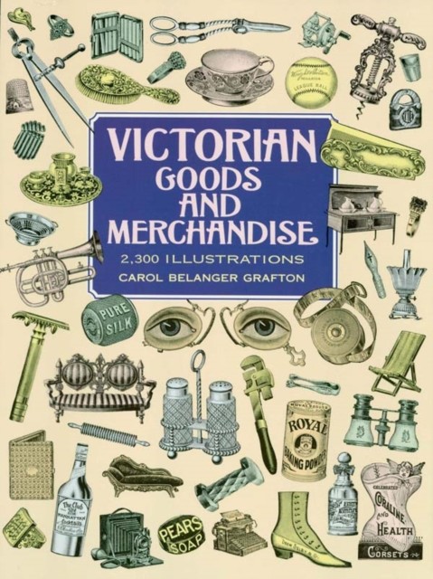 Victorian Goods and Merchandise, Carol Belanger Grafton