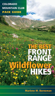 The Best Front Range Wildflower Hikes, Marlene M Borneman